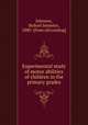 Experimental study of motor abilities of children in the primary grades, Johnson, Buford Jennette, 1880- [from old catalog] 