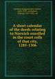 A short calendar of the deeds relating to Norwich enrolled in the court rolls of that city, 1285-1306, Norwich (England),Rye, Walter, 1843-1929. ed,Hudson, William, 1837-1931, ed 