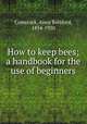 How to keep bees; a handbook for the use of beginners, Comstock, Anna Botsford, 1854-1930 