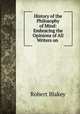 History of the Philosophy of Mind: Embracing the Opinions of All Writers on ., Robert Blakey 