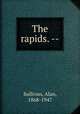The rapids. --, Sullivan, Alan, 1868-1947 