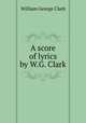 A score of lyrics by W.G. Clark., William George Clark 
