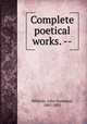 Complete poetical works. --, Whittier, John Greenleaf, 1807-1892 