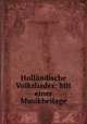 Hollandische Volkslieder: Mit einer Musikbeilage, August Heinrich Hoffmann von Fallersleben, Heinrich Hoffmann 