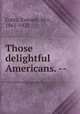 Those delightful Americans. --, Cotes, Everard, Mrs., 1861-1922 