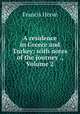 A residence in Greece and Turkey: with notes of the journey ., Volume 2, Francis Herve? 