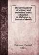 The development of primary and secondary public education in Michigan. A historical sketch, Putnam, Daniel, 1824- 