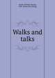 Walks and talks, Smith, William Hawley, 1845- [from old catalog] 