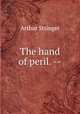 The hand of peril. --, Stringer Arthur 