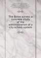 The Boise survey; a concrete study of the administration of a city school system, Sears, Jesse Brundage, 1876-,Proctor, William Martin, 1875-1937, joint author,Williams, J. Harold, 1888- joint author 