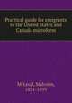 Practical guide for emigrants to the United States and Canada microform, Malcolm McLeod 