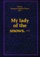 My lady of the snows. --, Brown, Margaret Adeline Porter, 1867- 