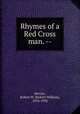 Rhymes of a Red Cross man. --, Service, Robert W. (Robert William), 1874-1958 