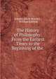 The History of Philosophy: From the Earliest Times to the Beginning of the ., Johann Jakob Brucker , William Enfield 