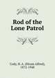Rod of the Lone Patrol, Cody, H. A. (Hiram Alfred), 1872-1948 