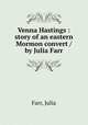 Venna Hastings : story of an eastern Mormon convert /by Julia Farr, Farr, Julia 