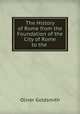 The History of Rome from the Foundation of the City of Rome to the ., Oliver Goldsmith 