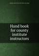 Hand book for county institute instructors, Alabama. Dept. of education. [from old catalog] 