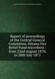 Report of proceedings of the Central General Committee, Ottawa Fire Relief Fund microform : from 22nd August 1870, to 28th July 1871, Ottawa Fire Relief Fund. Central General Committee 