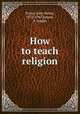 How to teach religion, Evans, John Henry, 1872-1947,Jensen, P. Joseph 