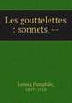 Les gouttelettes : sonnets. --, Lemay, Pamphile, 1837-1918 