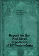 Report on the Red River expedition of 1870 microform, Dawson, S. J. (Simon James), 1820-1902 
