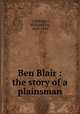 Ben Blair : the story of a plainsman, Lillibridge, William Otis, 1878-1909 