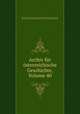 Archiv fur osterreichische Geschichte, Volume 40, Osterreichische Akademie der Wissenschaften. Historische Kommission 