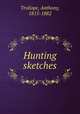 Hunting sketches, Trollope, Anthony, 1815-1882 