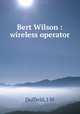 Bert Wilson : wireless operator, J.W. Duffield 