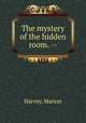 The mystery of the hidden room. --, Harvey, Marion 
