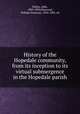 History of the Hopedale community, from its inception to its virtual submergence in the Hopedale parish, Ballou, Adin, 1803-1890,Heywood, William Sweetzer, 1824-1905, ed 