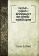 Heredo-syphilis; descendance des heredo-syphilitiques, Louis Jullien 