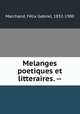Melanges poetiques et litteraires. --, Felix Gabriel Marchand 