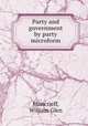Party and government by party microform, Moncrieff, William Glen 
