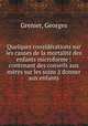Quelques considerations sur les causes de la mortalite des enfants microforme : contenant des conseils aux meres sur les soins a donner aux enfants, Grenier, Georges 