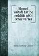 Hymni usitati Latine redditi: with other verses, James Anthony Lawson 