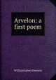 Arvelon: a first poem, William James Dawson 