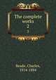 The complete works. 2, Reade, Charles, 1814-1884 