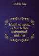Hullo viragok: A hon lelkes leanyainak ajanlva, Andras Fay 