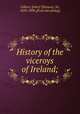 History of the viceroys of Ireland;, Gilbert, J[ohn] T[homas], Sir, 1829-1898. [from old catalog] 