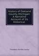 History of Oakland County, Michigan: A Narrative Account of Its Historical ., Thaddeus de Witt Seeley 