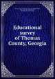 Educational survey of Thomas County, Georgia, Georgia. Dept. of education. [from old catalog],Duggan, Mell L. [from old catalog],Bolton, Euri Belle. [from old catalog] 