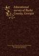 Educational survey of Burke County, Georgia, Georgia. Dept. of education. [from old catalog],Duggan, Mell L. [from old catalog],Bolton, Euri Belle. [from old catalog] 