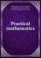 Practical mathematics, Pryde, James, 1802-1879,Knott, Cargill Gilston, 1856-,Mackay, J. S. (John Sturgeon), 1843-1914 