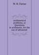 Arithmetical problems, or Questions in arithmetic, for the use of advanced ., W. H. Farrar 