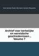 Archief voor kerkelijke en wereldsche geschiedenissen ., Volume 7, Jens Jensen Dodt, Hermann Johann Royaards 