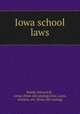 Iowa school laws, Rands, Edward M., comp. [from old catalog],Iowa. Laws, statutes, etc. [from old catalog] 
