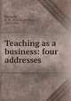 Teaching as a business: four addresses, Bardeen, C. W. (Charles William), 1847-1924 