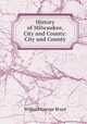 History of Milwaukee, City and County: City and County, William George Bruce 